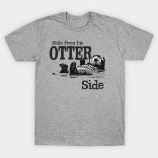 Hello from the OTTER side T-Shirt